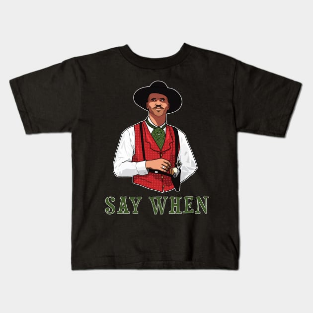 SAY WHEN - DOC HOLLIDAY Kids T-Shirt by luismhernandez